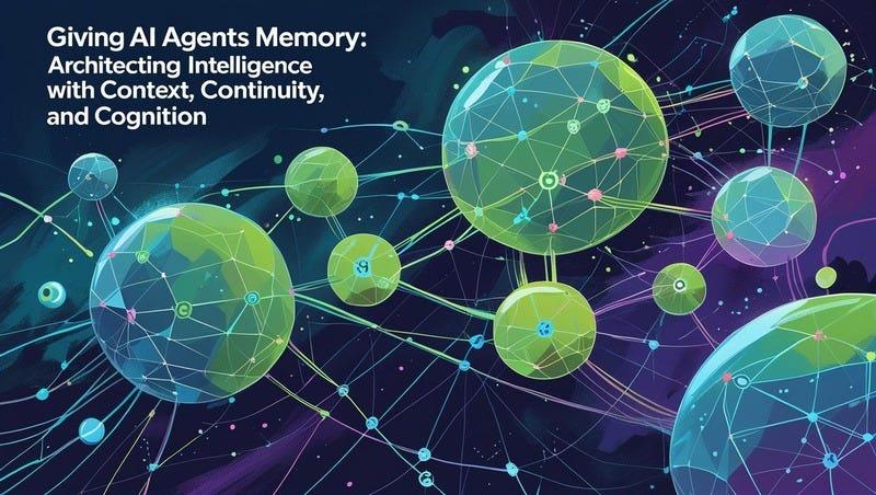 Giving AI Agents Memory - architecting intelligence with context continuity and cognition
